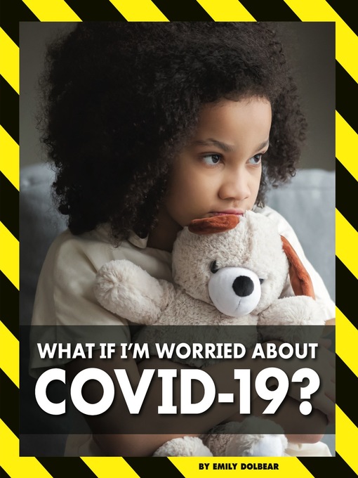 Title details for What If I'm Worried about COVID-19? by Emily Dolbear - Available